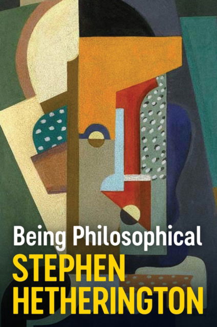 Cover for Hetherington, Stephen (University of New South Wales, Australia) · Being Philosophical: An Introduction to Philosophy and Its Methods (Taschenbuch) (2024)