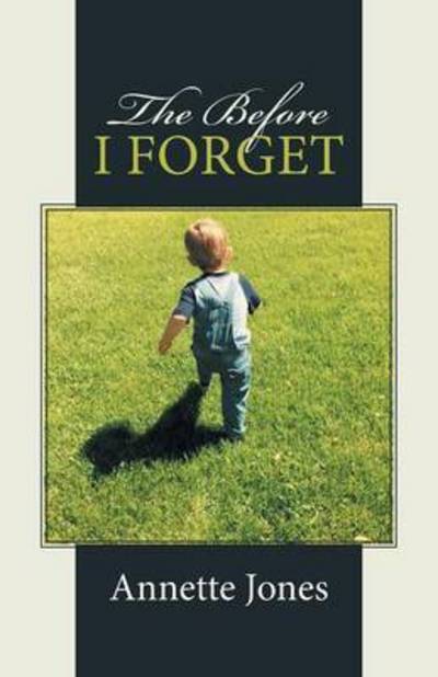 Cover for Annette Jones · The Before I Forget (Paperback Book) (2015)