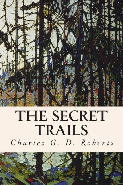 Cover for Charles G D Roberts · The Secret Trails (Pocketbok) (2015)