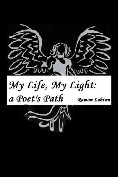 Cover for Ramon Lebron Jr · My Life, My Light: a Poet's Path (Paperback Book) (2015)