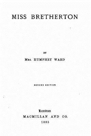 Miss Bretherton - Mrs Humphry Ward - Książki - Createspace - 9781516947584 - 17 sierpnia 2015