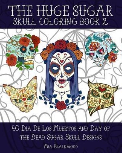 Cover for Mia Blackwood · The Huge Sugar Skull Coloring Book 2 (Paperback Book) (2015)