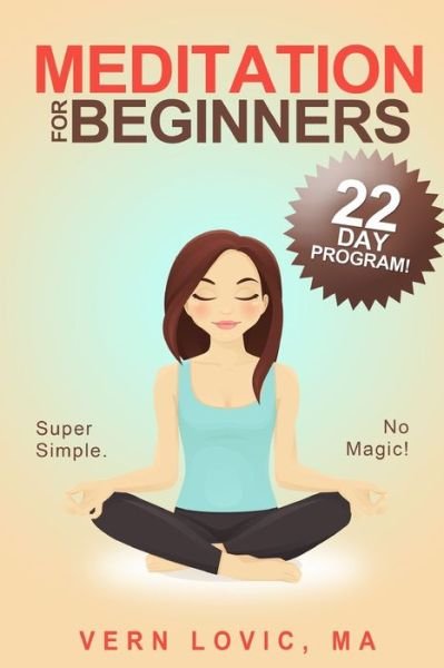 Cover for Vern Lovic · Meditation For Beginners: A 22 Day How To Meditate Course - Meditation for Beginners (Paperback Bog) (2016)