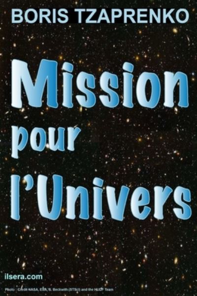 Mission pour l'Univers - Boris Tzaprenko - Livres - Independently Published - 9781520724584 - 1 mars 2017