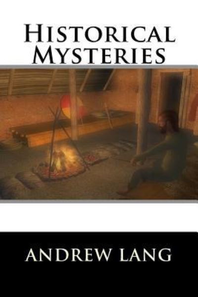 Historical Mysteries - Andrew Lang - Books - Createspace Independent Publishing Platf - 9781522720584 - December 11, 2015