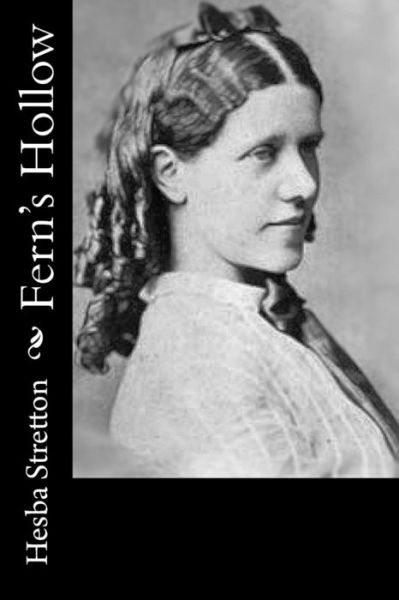 Fern's Hollow - Hesba Stretton - Książki - Createspace Independent Publishing Platf - 9781522832584 - 19 grudnia 2015