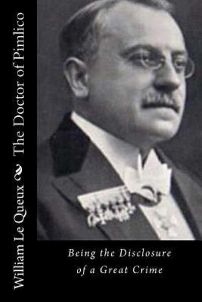 The Doctor of Pimlico - William Le Queux - Kirjat - Createspace Independent Publishing Platf - 9781522944584 - tiistai 29. joulukuuta 2015