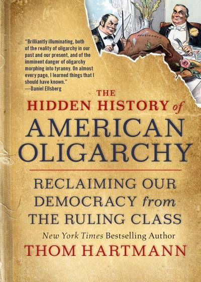 The Hidden History of American Oligarchy: Reclaiming Our Democracy from the Ruling Class - Thom Hartmann - Bøker - Berrett-Koehler Publishers - 9781523091584 - 2. februar 2021
