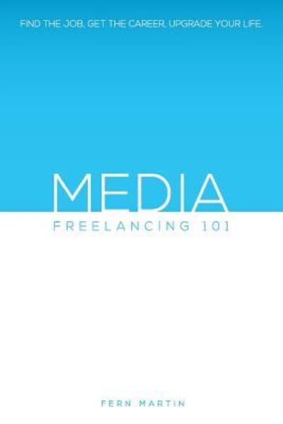 Cover for Fern Martin · Media Freelancing 101 (Paperback Book) (2016)