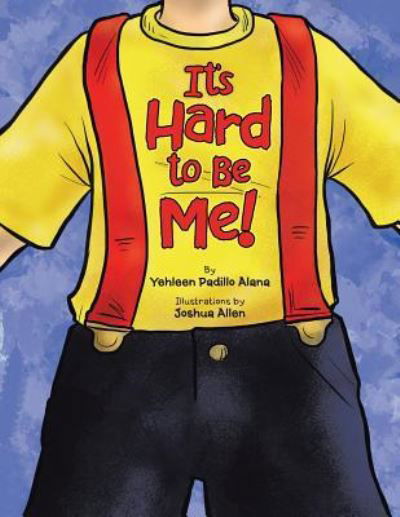 Cover for Yehleen Padillo Alana · It's Hard to Be Me! (Paperback Bog) (2016)