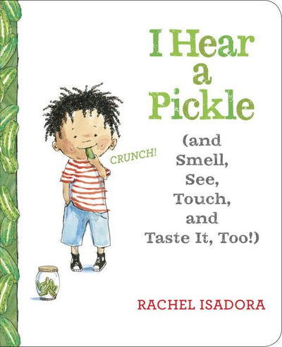 Cover for Rachel Isadora · I Hear a Pickle and Smell, See, Touch, &amp; Taste It, Too! (Kartongbok) (2017)