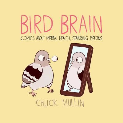 Cover for Chuck Mullin · Bird Brain Comics about Mental Health Starring Pigeons (Book) (2019)