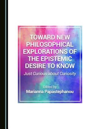 Cover for Marianna Papastephanou · Toward New Philosophical Explorations of the Epistemic Desire to Know (Hardcover Book) (2019)