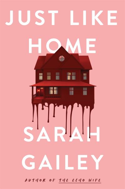 Cover for Sarah Gailey · Just Like Home: A must-read, dark thriller full of unpredictable secrets (Paperback Bog) (2023)