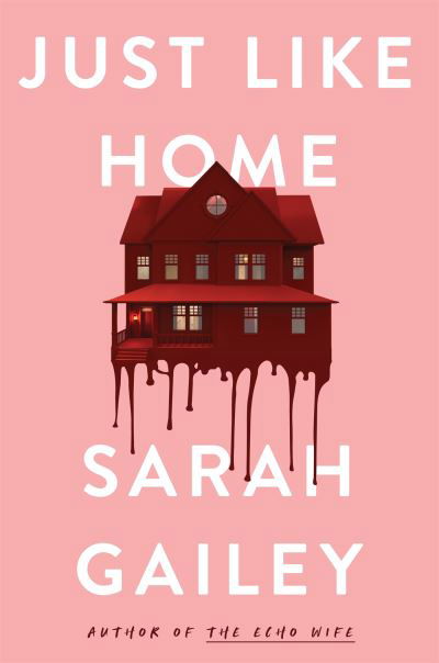 Cover for Sarah Gailey · Just Like Home: A must-read, dark thriller full of unpredictable secrets (Pocketbok) (2023)