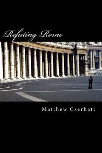 Cover for Matthew Cserhati · Refuting Rome (Paperback Book) (2017)