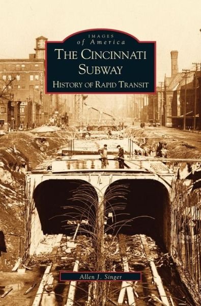Cover for Allen Singer · Cincinnati Subway History of Rapid Transit (Innbunden bok) (2003)
