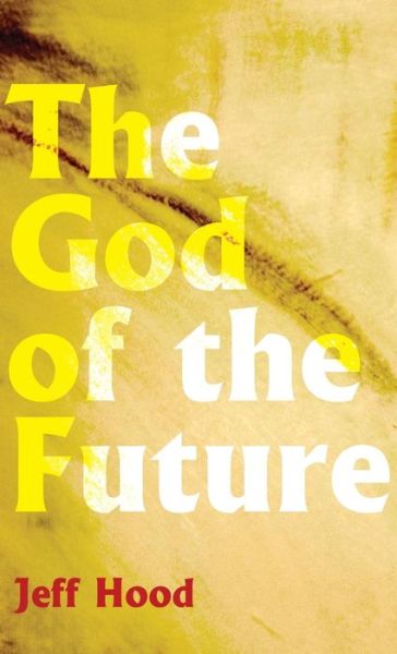 Cover for Jeff Hood · God of the Future (Book) (2017)