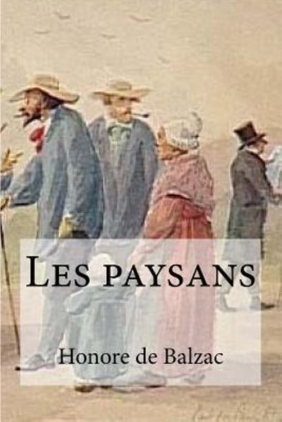 Les paysans - Honore De Balzac - Books - Createspace Independent Publishing Platf - 9781532886584 - April 22, 2016