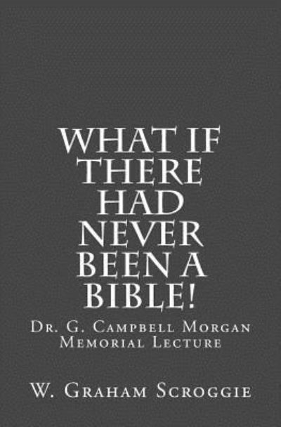 Cover for W Graham Scroggie · What if there had never been a Bible! (Paperback Book) (2016)