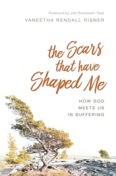 The Scars That Have Shaped Me - Vaneetha Rendall Risner - Books - Createspace Independent Publishing Platf - 9781539506584 - October 12, 2016