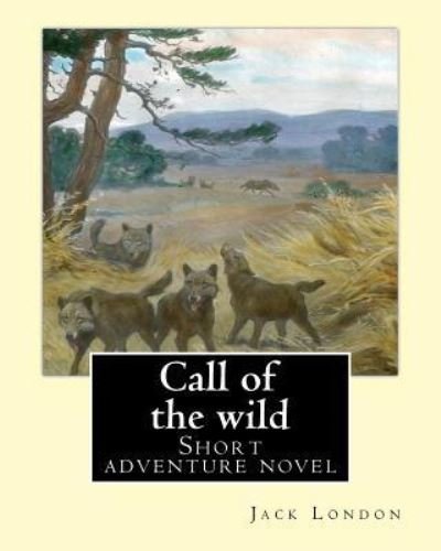 Call of the Wild. by - Jack London - Livros - Createspace Independent Publishing Platf - 9781542939584 - 5 de fevereiro de 2017