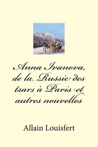 Cover for M Allain Louisfert · Anna Ivanova, de la Russie Des Tsars Paris Et Autres Nouvelles (Taschenbuch) (2017)