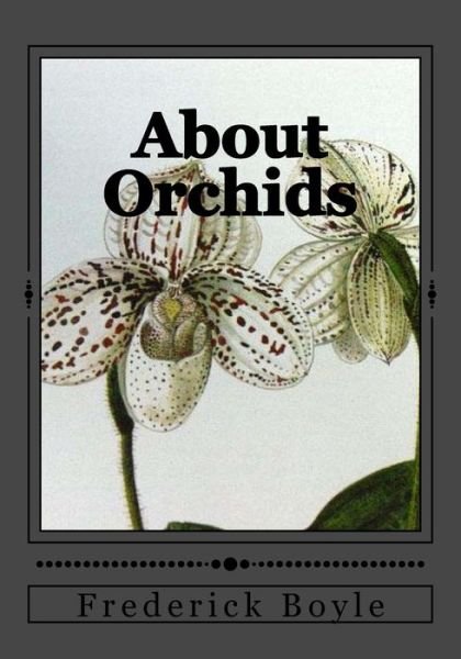 About Orchids - Frederick Boyle - Books - Createspace Independent Publishing Platf - 9781546788584 - May 19, 2017
