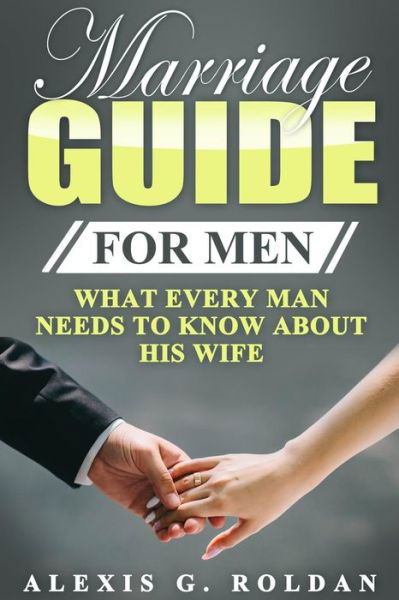 Alexis G Roldan · Marriage Guide for Men (Paperback Book) (2017)