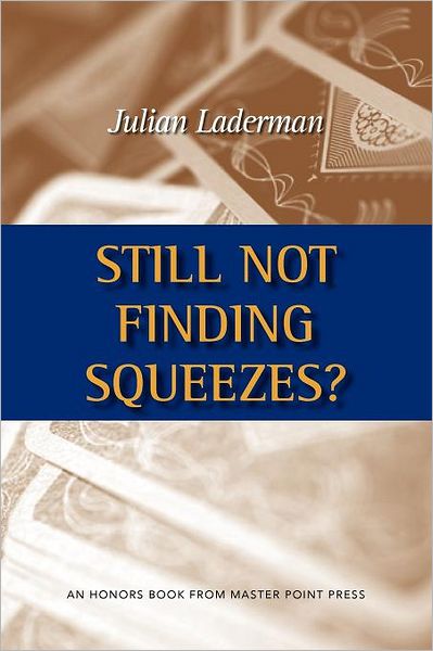 Still Not Finding Squeezes? - Julian Laderman - Bøger - Master Point Press - 9781554947584 - 5. oktober 2011