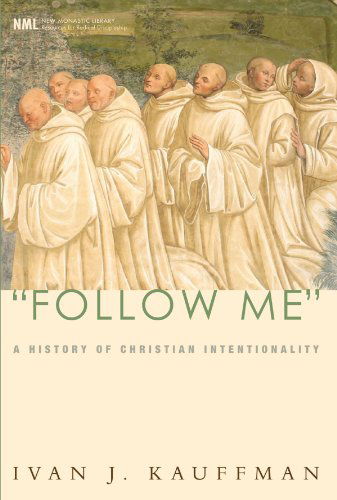 Follow Me: a History of Christian Intentionality (New Monastic Library: Resources for Radical Discipleship) - Ivan J. Kauffman - Books - Wipf & Stock Pub - 9781556352584 - 2009