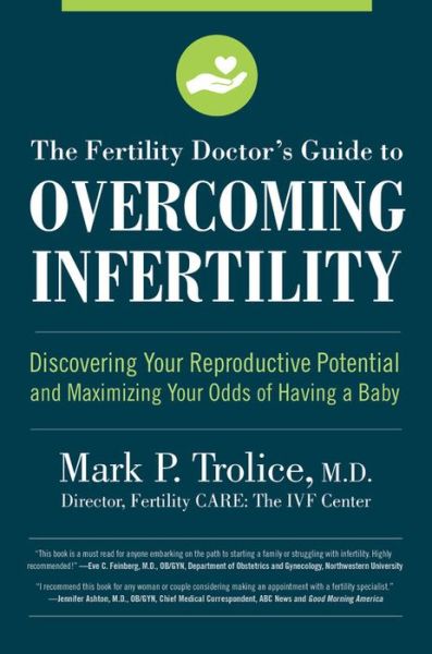 Cover for Trolice M.D., Mark P., M.D. · The Fertility Doctor's Guide to Overcoming Infertility: Discovering Your Reproductive Potential and Maximizing Your Odds of Having a Baby (Paperback Book) (2020)