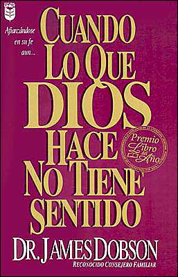 Cover for James Dobson · Cuando Lo Que Dios Hace No Tiene Sentido (Pocketbok) [Spanish edition] (2002)