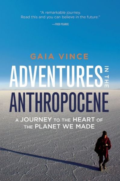 Cover for Gaia Vince · Adventures in the Anthropocene: a Journey to the Heart of the Planet We Made (Paperback Book) (2015)