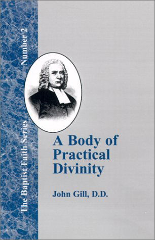 A Body of Practical Divinity (Baptist Faith) - John Gill - Books - Baptist Standard Bearer, Inc. - 9781579784584 - November 1, 2000