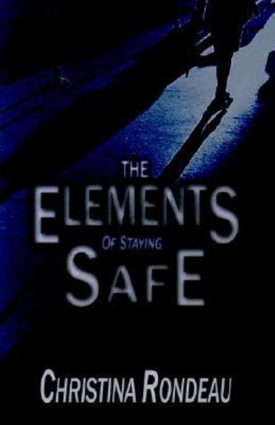 Cover for Christina Rondeau · The Elements of Staying Safe (Paperback Book) (2005)