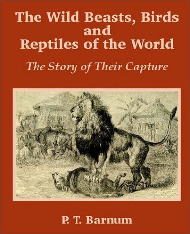 Cover for P T Barnum · The Wild Beasts, Birds and Reptiles of the World: The Story of Their Capture (Paperback Book) (2002)
