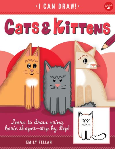 Cats & Kittens: Learn to draw using basic shapes--step by step! - I Can Draw - Emily Fellah - Books - Walter Foster Jr. - 9781600589584 - December 28, 2021