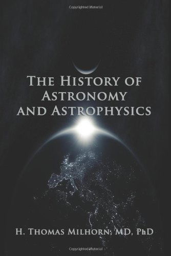 The History of Astronomy and Astrophysics: a Biographical Approach - H. Thomas Milhorn - Books - Virtualbookworm.com Publishing - 9781602642584 - October 13, 2008