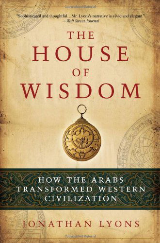 Cover for Jonathan Lyons · The House of Wisdom: How the Arabs Transformed Western Civilization (Paperback Book) (2010)