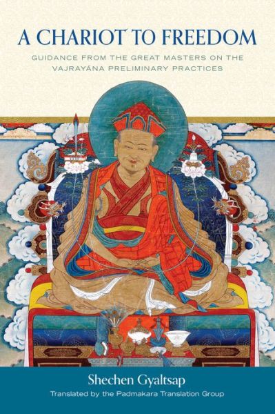 Cover for Shechen Gyaltsap Iv · A Chariot to Freedom: Guidance from the Great Masters on the Vajrayana Preliminary Practices (Hardcover Book) (2022)