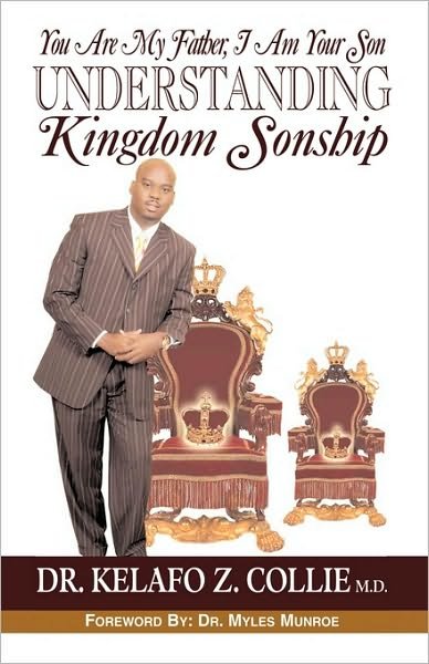 Cover for Md Dr. Kelafo Z. Collie · You Are My Father, I Am Your Son- Understanding Kingdom Sonship (Paperback Bog) (2009)