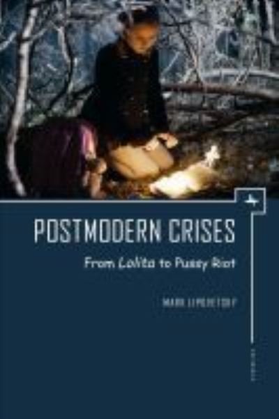 Mark Lipovetsky · Postmodern Crises: From Lolita to Pussy Riot - Ars Rossica (Hardcover Book) (2017)