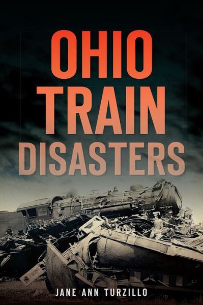 Ohio Train Disasters (Transportation) - Jane Ann Turzillo - Libros - The History Press - 9781626192584 - 11 de noviembre de 2014