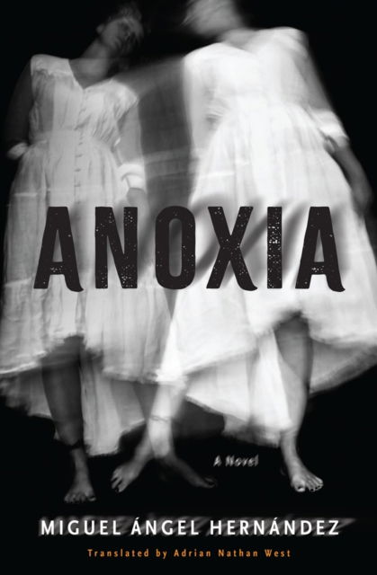 Anoxia: A Novel - Miguel Angel Hernandez - Böcker - Other Press LLC - 9781635424584 - 4 februari 2025