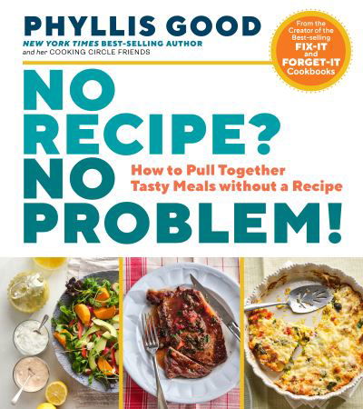 No Recipe? No Problem!: How to Pull Together Tasty Meals without a Recipe - Phyllis Good - Libros - Workman Publishing - 9781635862584 - 11 de mayo de 2021