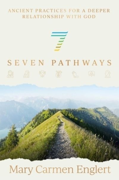 Cover for Mary Carmen Englert · Seven Pathways: Ancient Practices for a Deeper Relationship with God (Hardcover Book) (2023)