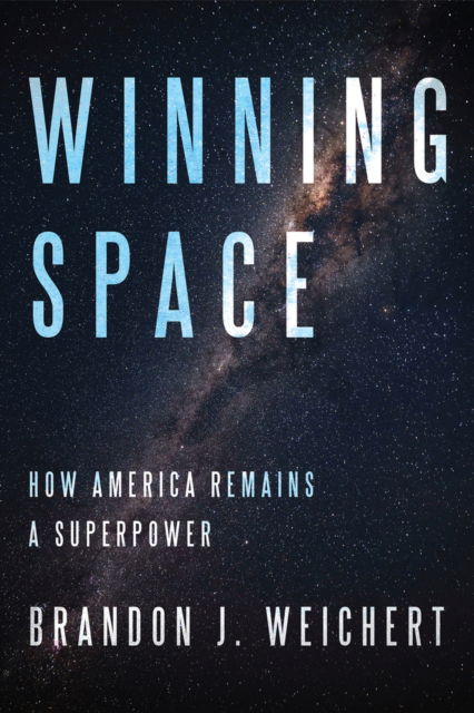 Cover for Brandon J. Weichert · Winning Space: How America Remains a Superpower (Paperback Book) (2025)