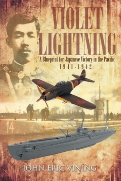 Cover for John Eric Vining · Violet Lightning: A Blueprint for Japanese Victory in the Pacific: 1941-1942 (Paperback Book) (2020)