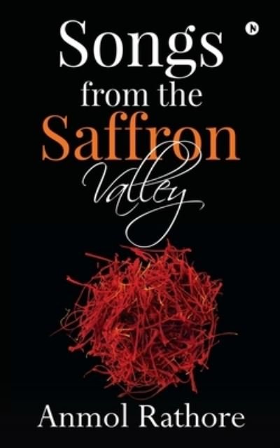 Songs from the Saffron Valley - Anmol Rathore - Bücher - Notion Press - 9781647838584 - 23. Januar 2020